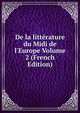 De la litt?rature du Midi de l'Europe Volume 2 (French Edition), 
