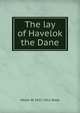 The lay of Havelok the Dane, Skeat, Walter W. (Walter William), 1835-1912 
