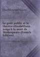 Le go?t public et le th??tre ?lisab?thain jusqu'? la mort de Shakespeare (French Edition), Charles Jasper Sisson 