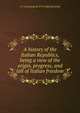 A history of the Italian Republics, being a view of the origin, progress, and fall of Italian freedom, J-C-L Simonde de 1773-1842 Sismondi 