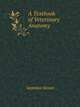 A Textbook of Veterinary Anatomy, Septimus Sisson 