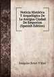 Noticia Historica Y Arquelogica De La Antigua Ciudad De Emporion (Spanish Edition), Joaquim Botet Y Siso 