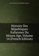 Histoire Des Republiques Italiennes Du Moyen Age, Volume 14 (French Edition), Jean-Charles-Leonard Simonde Sismondi 