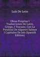 Obras Proprias I Traducciones De Latin, Griego, I Toscano, Con La Parafrasi De Algunos Salmos I Capitulos De Job (Spanish Edition), Luis De Leon 