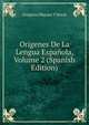 Origenes De La Lengua Espanola, Volume 2 (Spanish Edition), Gregorio Mayans Y Siscar 