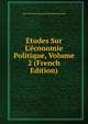 ?tudes Sur L'?conomie Politique, Volume 2 (French Edition), Jean-Charles-Leonard Simonde Sismondi 