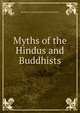 Myths of the Hindus and Buddhists, SNANDA K. COOMARASWAMY SISTER NIVEDITA 
