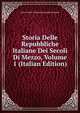 Storia Delle Repubbliche Italiane Dei Secoli Di Mezzo, Volume 1 (Italian Edition), Jean-Charles-Leonard Simonde Sismondi 