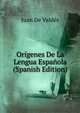 Origenes De La Lengua Espanola (Spanish Edition), Juan De Valdes 