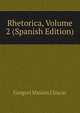 Rhetorica, Volume 2 (Spanish Edition), Gregori Maians I Siscar 