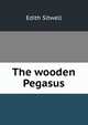 The wooden Pegasus, Edith Sitwell 