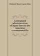 Centralized administration of liquor laws in the American commonwealths, Clement Moore Lacey Sites 