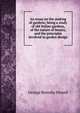 An essay on the making of gardens; being a study of old Italian gardens, of the nature of beauty, and the principles involved in garden design, George Reresby Sitwell 