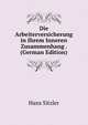 Die Arbeiterversicherung in Ihrem Inneren Zusammenhang . (German Edition), Hans Sitzler 