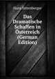 Das Dramatische Schaffen in Osterreich (German Edition), Hans Sittenberger 