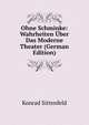 Ohne Schminke: Wahrheiten Uber Das Moderne Theater (German Edition), Konrad Sittenfeld 
