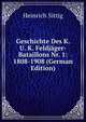 Geschichte Des K. U. K. Feldjager-Bataillons Nr. 1: 1808-1908 (German Edition), Heinrich Sittig 