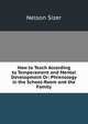 How to Teach According to Temperament and Mental Development Or: Phrenology in the School-Room and the Family, Nelson Sizer 