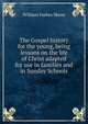 The Gospel history for the young, being lessons on the life of Christ adapted for use in families and in Sunday Schools, William Forbes Skene 