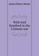 With lord Stratford in the Crimean war, James Henry Skene 