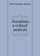 . Socialism: a critical analysis, Oscar Douglas Skelton 