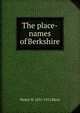 The place-names of Berkshire, Skeat, Walter W. (Walter William), 1835-1912 