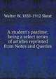 A student's pastime; being a select series of articles reprinted from Notes and Queries, Skeat, Walter W. (Walter William), 1835-1912 