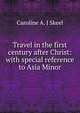 Travel in the first century after Christ: with special reference to Asia Minor, Caroline A. J Skeel 