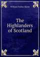 The Highlanders of Scotland, William Forbes Skene 