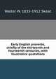 Early English proverbs, chiefly of the thirteenth and fourteenth centuries, with illustrative quotations, Skeat, Walter W. (Walter William), 1835-1912 