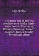 The table-talk of Shirley; reminiscences of the letters from Froude, Thackeray, Disraeli, Browning, Rossetti, Kingsley, Baynes, Huxley, Tyndall and others, John Skelton 