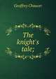 The knight's tale;, Geoffrey Chaucer 