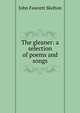 The gleaner: a selection of poems and songs, John Fawcett Skelton 