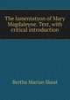 The lamentatyon of Mary Magdaleyne. Text, with critical introduction, Bertha Marian Skeat 