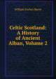 Celtic Scotland: A History of Ancient Alban, Volume 2, William Forbes Skene 