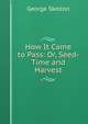 How It Came to Pass: Or, Seed-Time and Harvest, George Skelton 