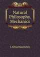 Natural Philosophy. Mechanics, J Alfred Skertchly 