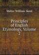 Principles of English Etymology, Volume 2, Skeat, Walter W. (Walter William), 1835-1912 