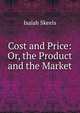Cost and Price: Or, the Product and the Market, Isaiah Skeels 