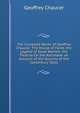 The Complete Works of Geoffrey Chaucer: The House of Fame. the Legend of Good Women. the Treatise On the Astrolabe. an Account of the Sources of the Canterbury Tales, Geoffrey Chaucer 