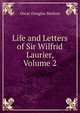 Life and Letters of Sir Wilfrid Laurier, Volume 2, Oscar Douglas Skelton 