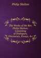 The Works of the Rev. Philip Skelton: Consisting of Dialogues, Discourses, Essays, &c, Philip Skelton 