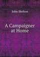 A Campaigner at Home, John Skelton 