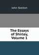 The Essays of Shirley, Volume 1, John Skelton 