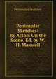 Peninsular Sketches: By Actors On the Scene. Ed. by W.H. Maxwell, Peninsular Sketches 