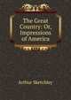 The Great Country: Or, Impressions of America, Arthur Sketchley 