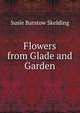 Flowers from Glade and Garden, Susie Barstow Skelding 