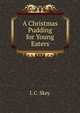 A Christmas Pudding for Young Eaters, L C. Skey 