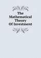 The Mathematical Theory Of Investment, 