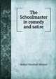 The Schoolmaster in comedy and satire, Hubert Marshall Skinner 